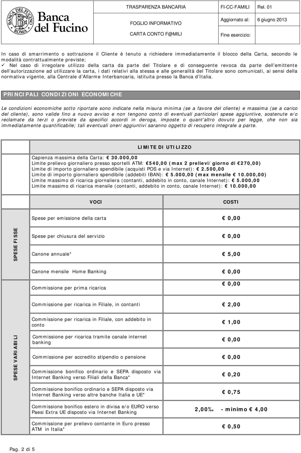 della normativa vigente, alla Centrale d Allarme Interbancaria, istituita presso la Banca d Italia.