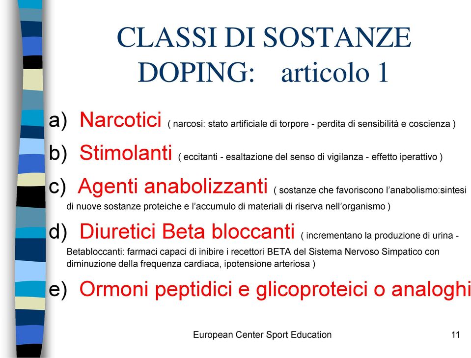 accumulo di materiali di riserva nell organismo ) d) Diuretici Beta bloccanti ( incrementano la produzione di urina - Betabloccanti: farmaci capaci di inibire i