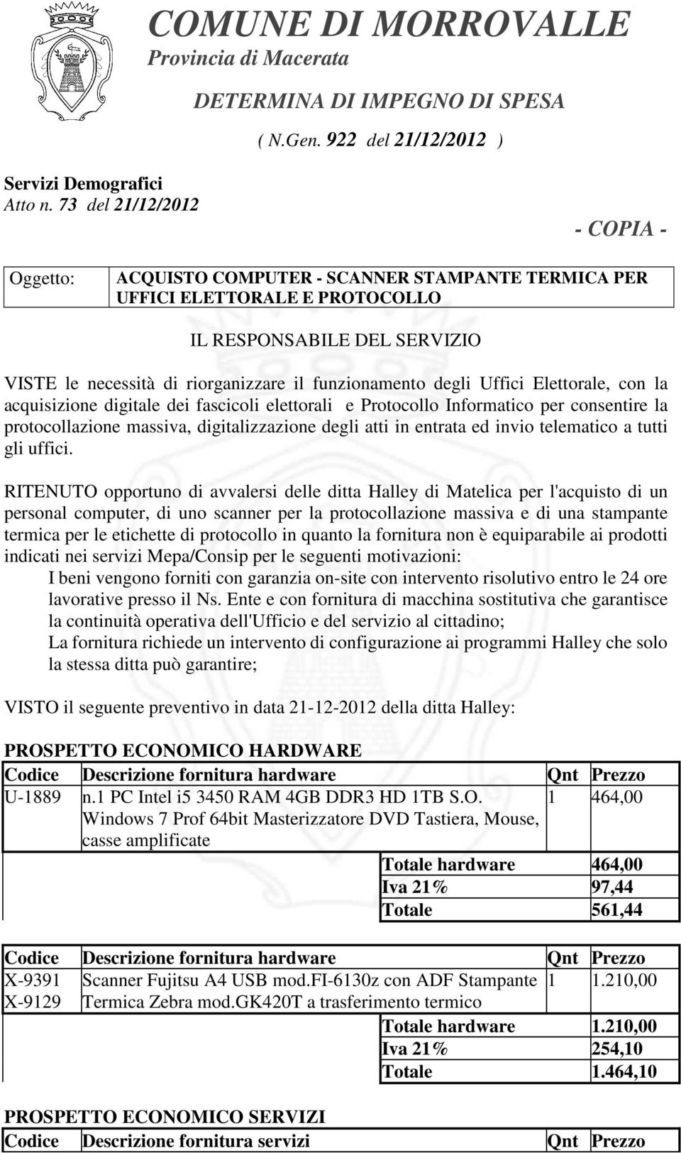 degli Uffici Elettorale, con la acquisizione digitale dei fascicoli elettorali e Protocollo Informatico per consentire la protocollazione massiva, digitalizzazione degli atti in entrata ed invio