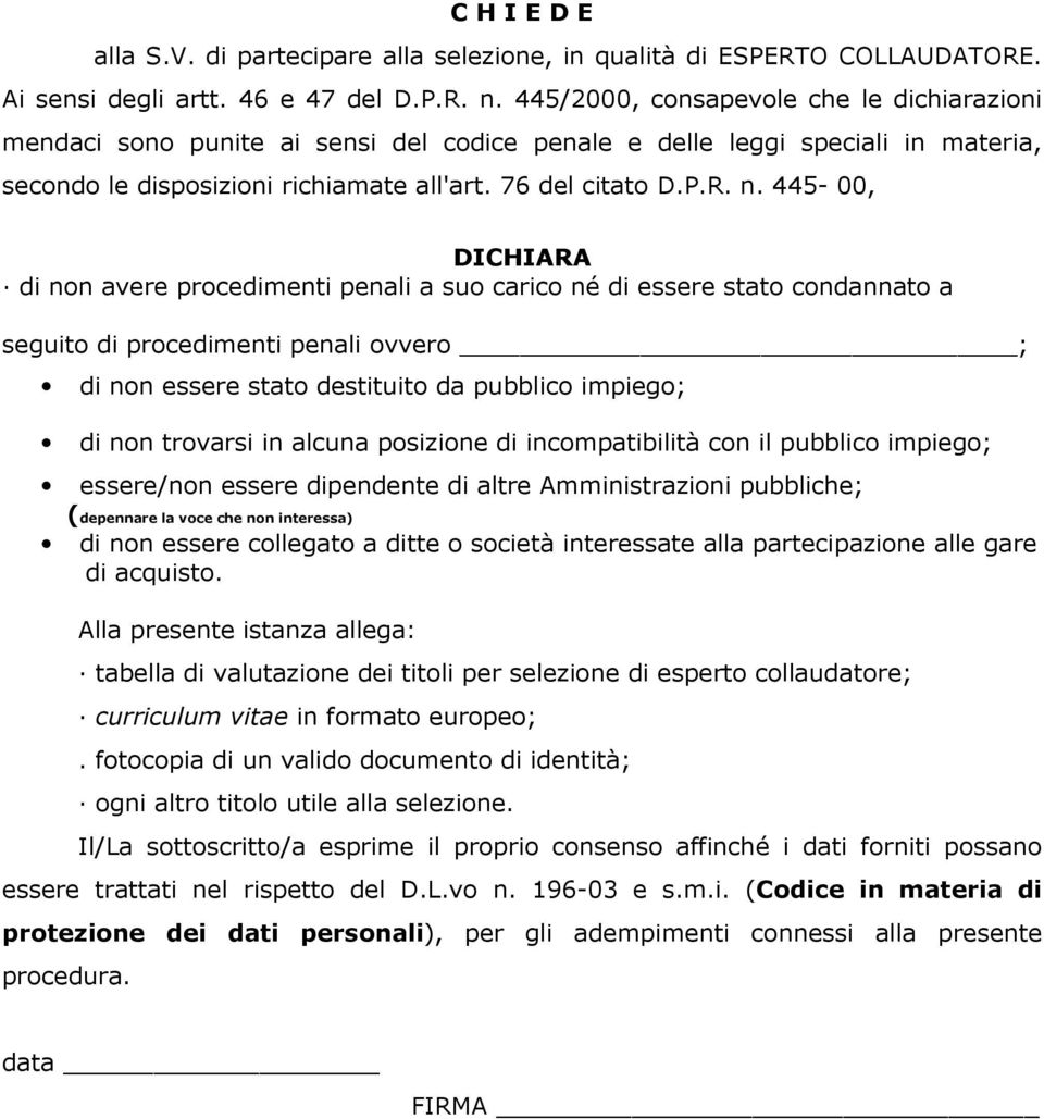 445-00, DICHIARA di non avere procedimenti penali a suo carico né di essere stato condannato a seguito di procedimenti penali ovvero ; di non essere stato destituito da pubblico impiego; di non