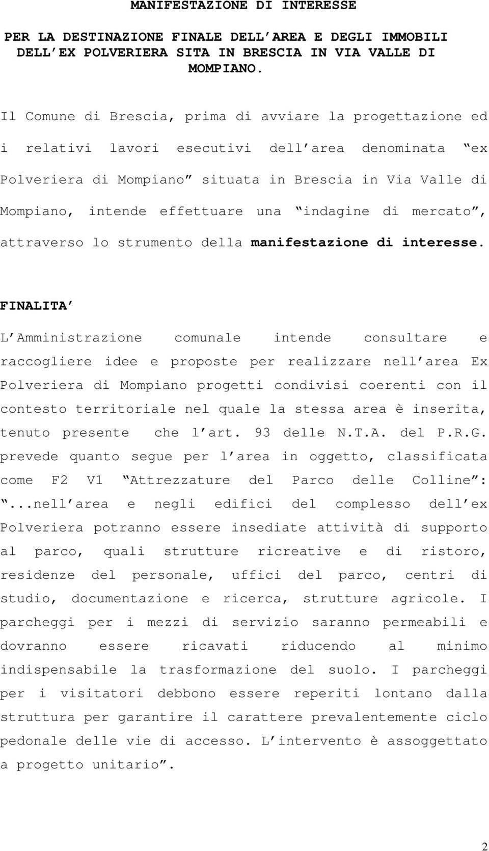 una indagine di mercato, attraverso lo strumento della manifestazione di interesse.