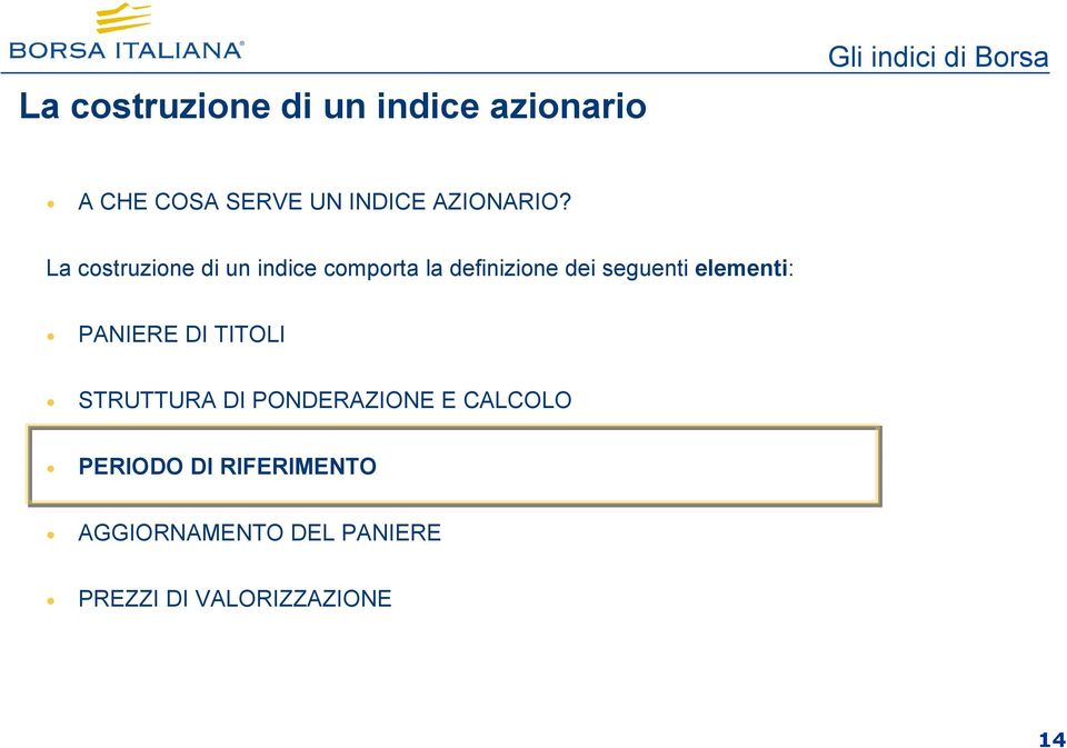 La costruzione di un indice comporta la definizione dei seguenti