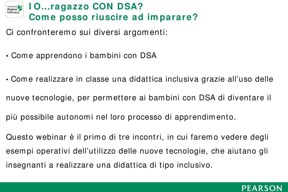 all uso delle nuove tecnologie, per permettere ai bambini con DSA di diventare il più possibile autonomi nel loro processo di