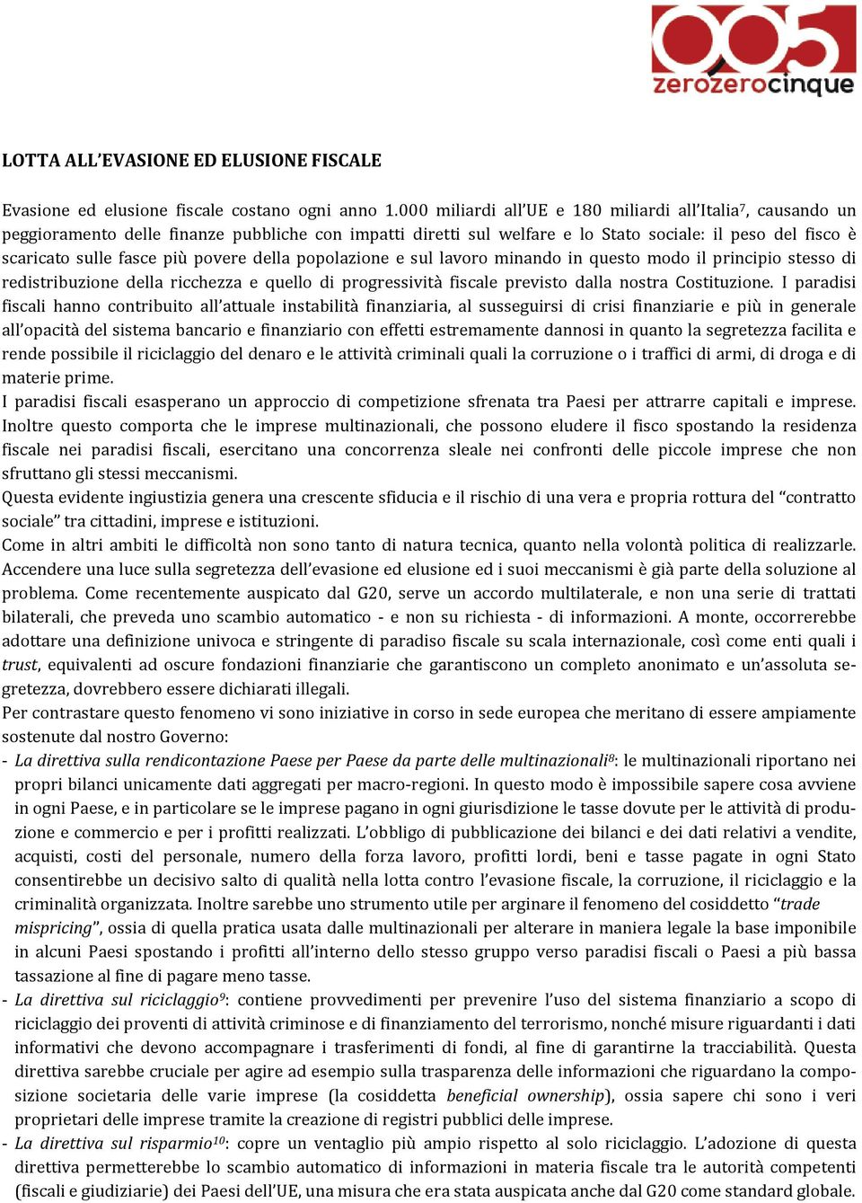 povere della popolazione e sul lavoro minando in questo modo il principio stesso di redistribuzione della ricchezza e quello di progressività fiscale previsto dalla nostra Costituzione.