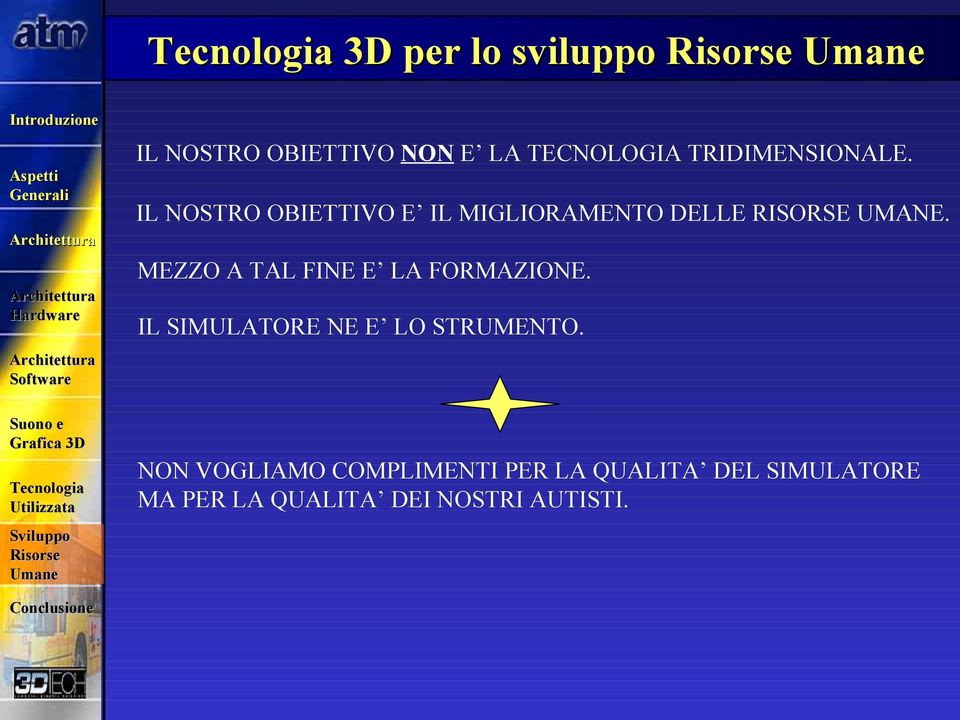 MEZZO A TAL FINE E LA FORMAZIONE. IL SIMULATORE NE E LO STRUMENTO.