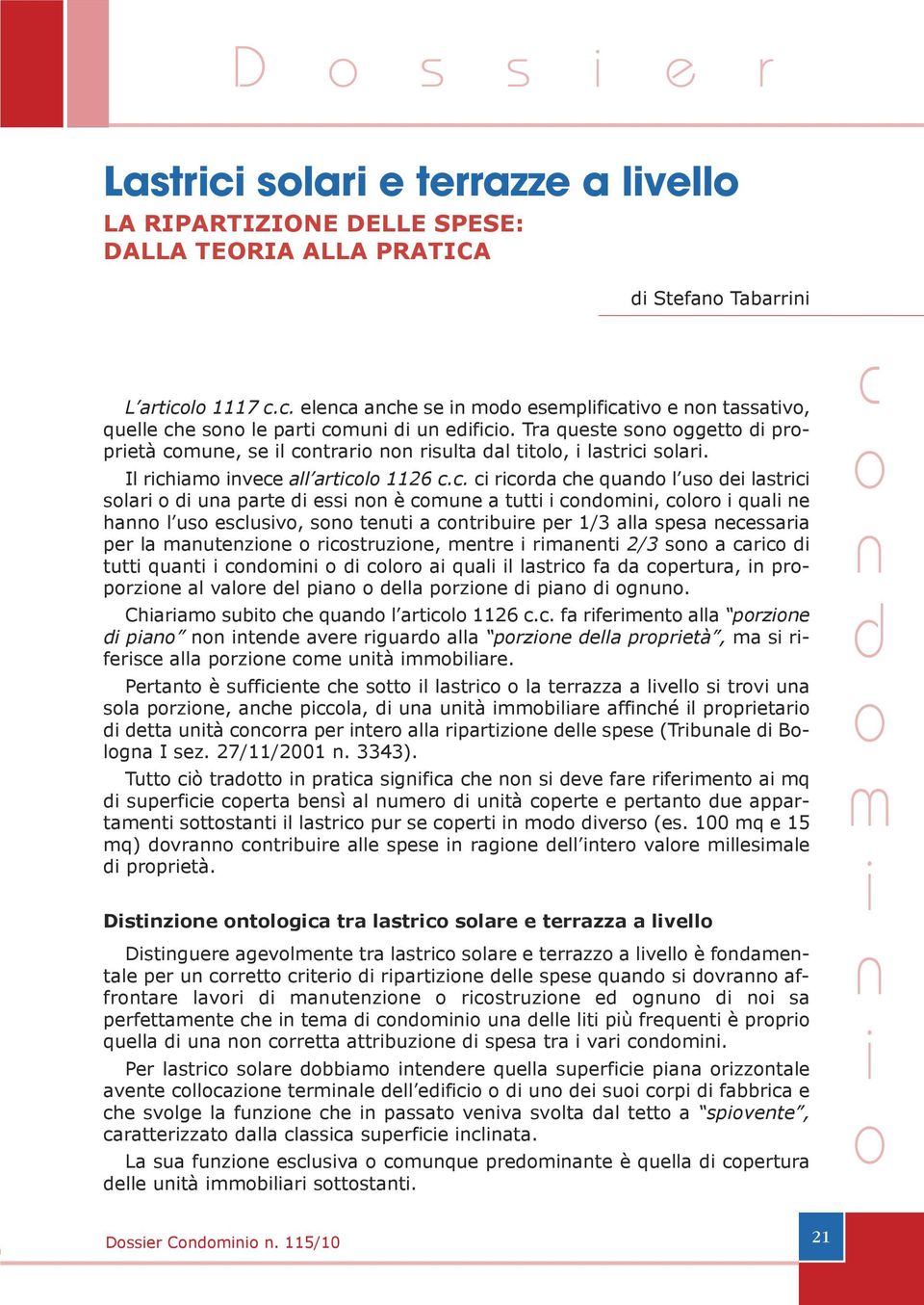 . rra he qua l us e lastr slar ua parte ess è ue a tutt, lr qual e ha l us eslusv, s teut a trbure per 1/3 alla spesa eessara per la auteze rstruze, etre raet 2/3 s a ar tutt quat lr a qual l lastr