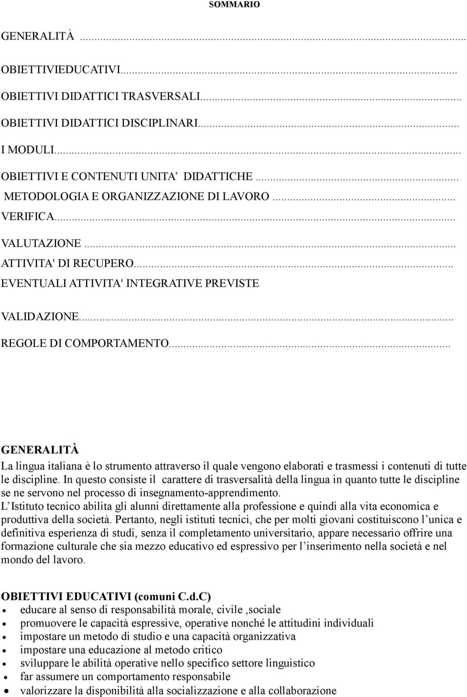 .. GENERALITÀ La lingua italiana è lo strumento attraverso il quale vengono elaborati e trasmessi i contenuti di tutte le discipline.