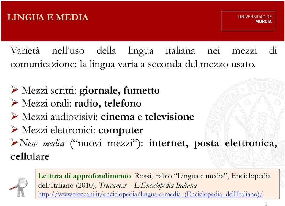 computer New media ( nuovi mezzi ): internet, posta elettronica, cellulare Lettura di approfondimento: Rossi, Fabio Lingua e