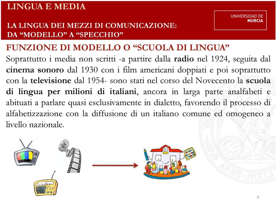 1954- sono stati nel corso del Novecento la scuola di lingua per milioni di italiani, ancora in larga parte analfabeti e abituati a parlare