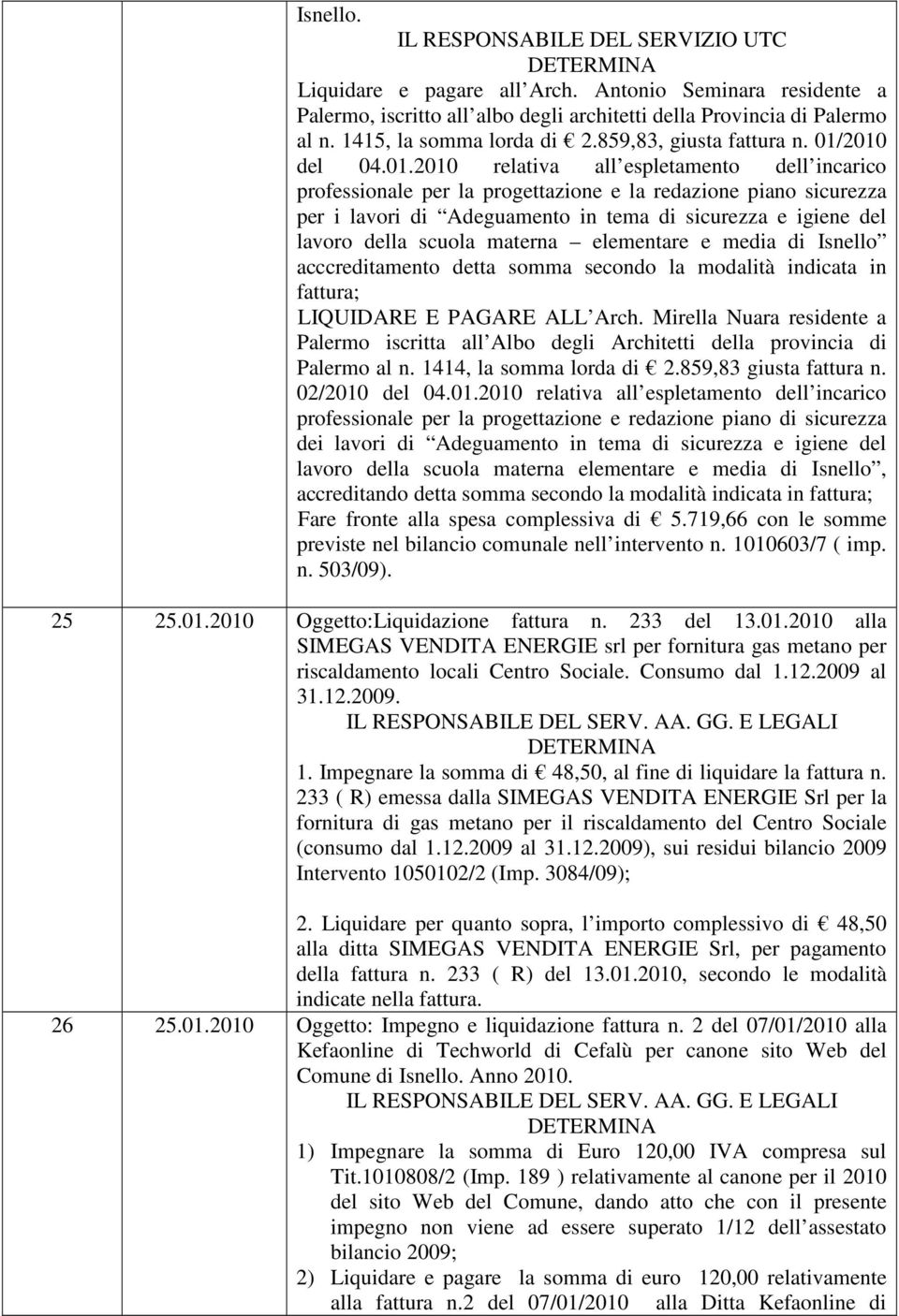 2010 del 04.01.2010 relativa all espletamento dell incarico professionale per la progettazione e la redazione piano sicurezza per i lavori di Adeguamento in tema di sicurezza e igiene del lavoro