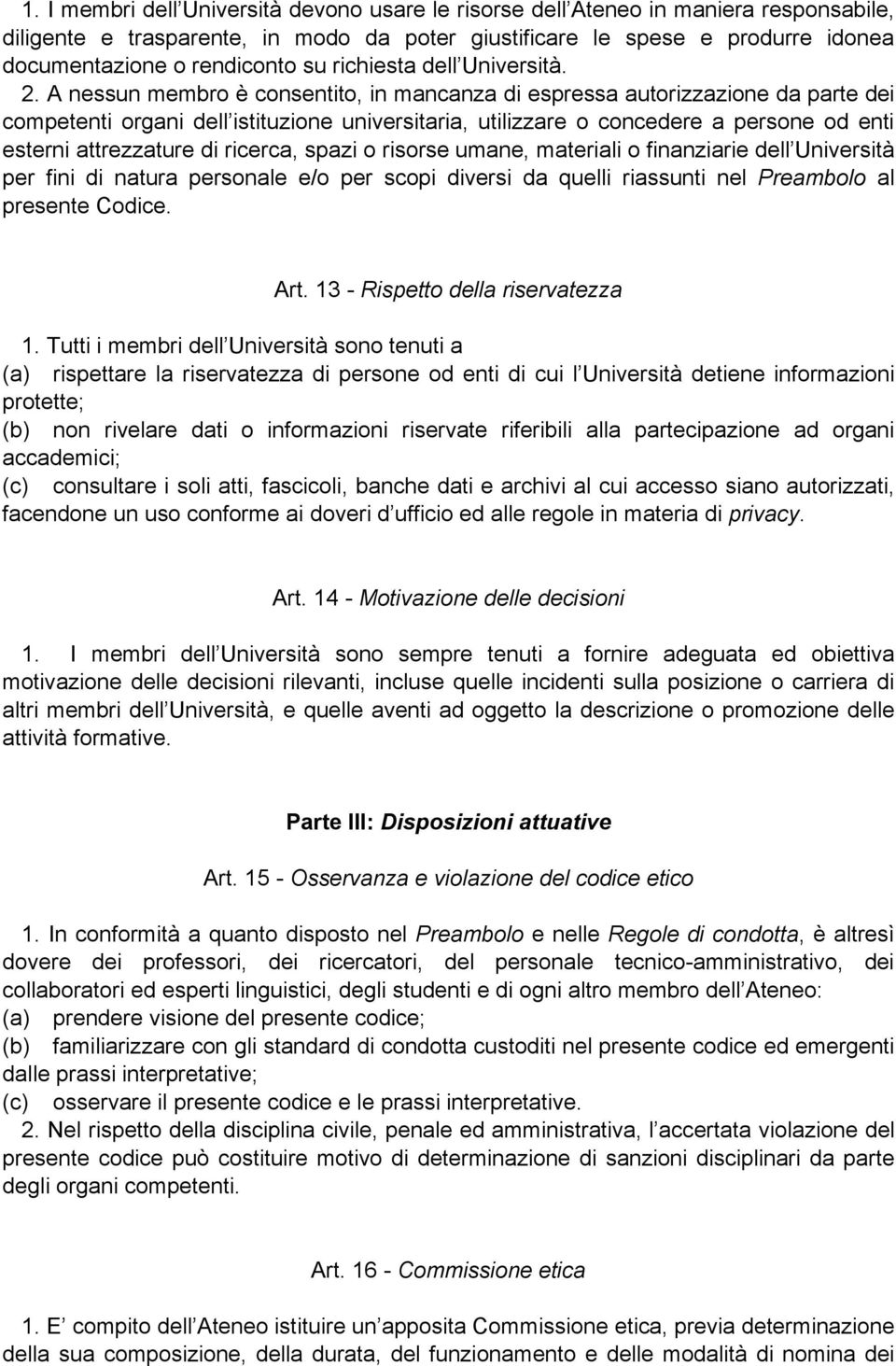 A nessun membro Ö consentito, in mancanza di espressa autorizzazione da parte dei competenti organi dell istituzione universitaria, utilizzare o concedere a persone od enti esterni attrezzature di