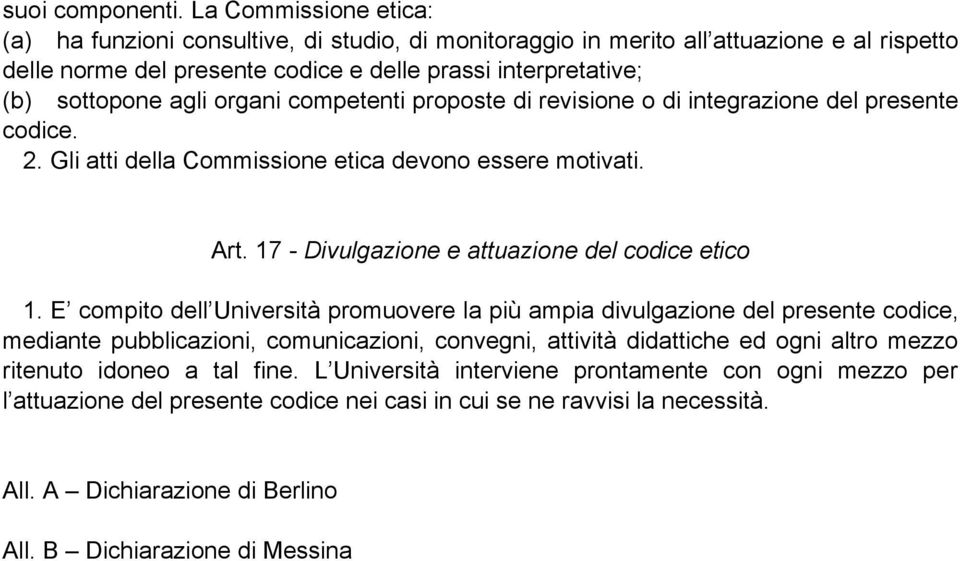 organi competenti proposte di revisione o di integrazione del presente codice. 2. Gli atti della Commissione etica devono essere motivati. Art. 17 - Divulgazione e attuazione del codice etico 1.