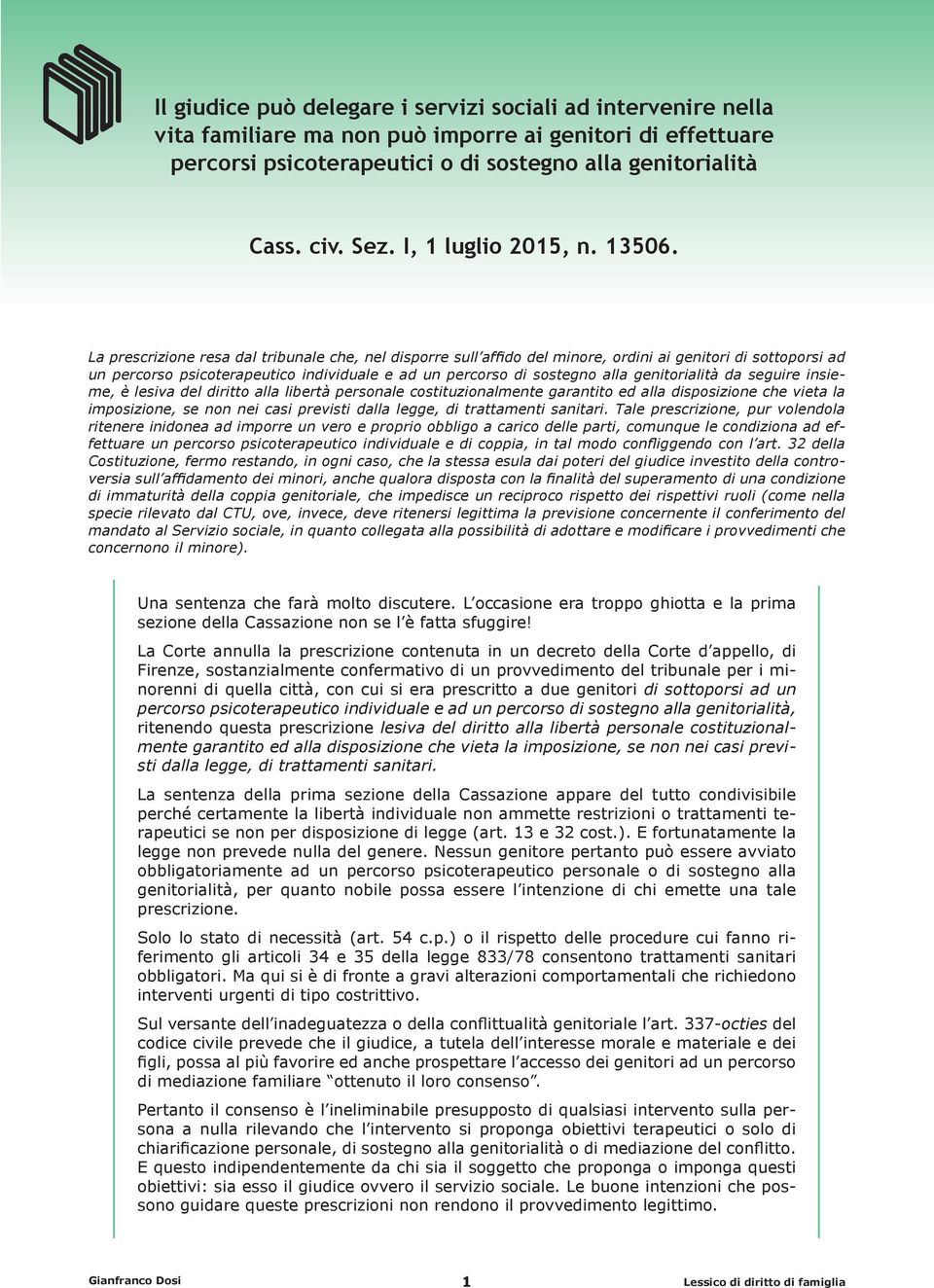 La prescrizione resa dal tribunale che, nel disporre sull affido del minore, ordini ai genitori di sottoporsi ad un percorso psicoterapeutico individuale e ad un percorso di sostegno alla