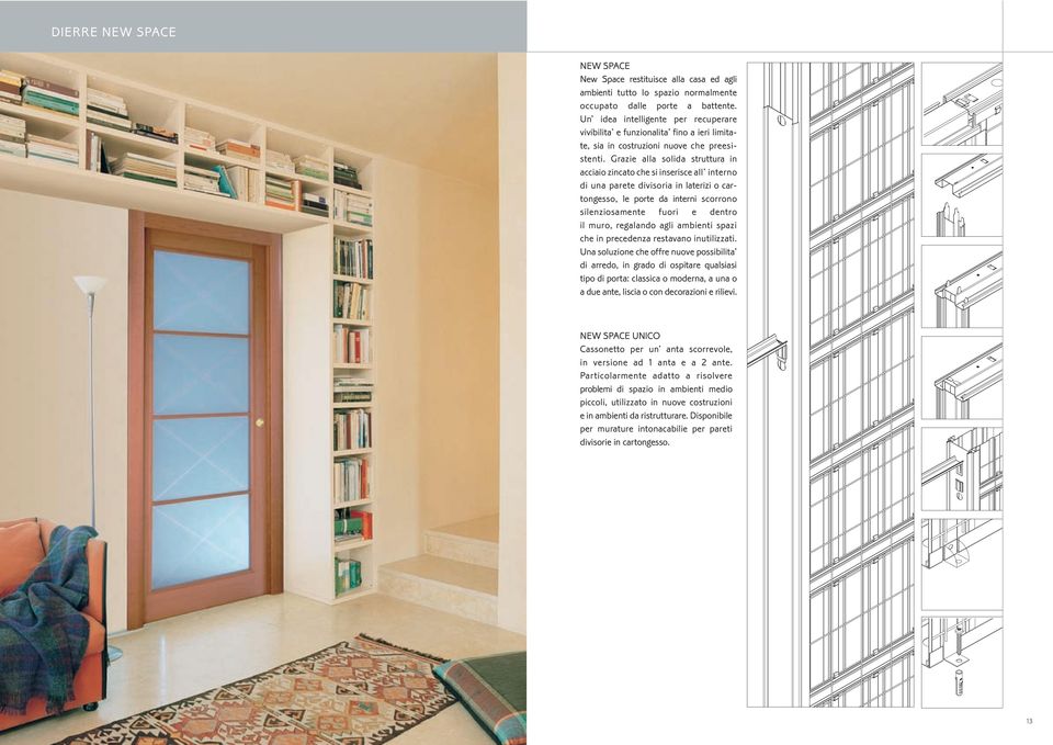 Grazie alla solida struttura in acciaio zincato che si inserisce all interno di una parete divisoria in laterizi o cartongesso, le porte da interni scorrono silenziosamente fuori e dentro il muro,