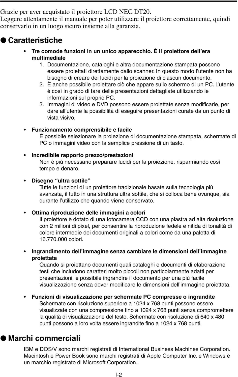 Documentazione, cataloghi e altra documentazione stampata possono essere proiettati direttamente dallo scanner.