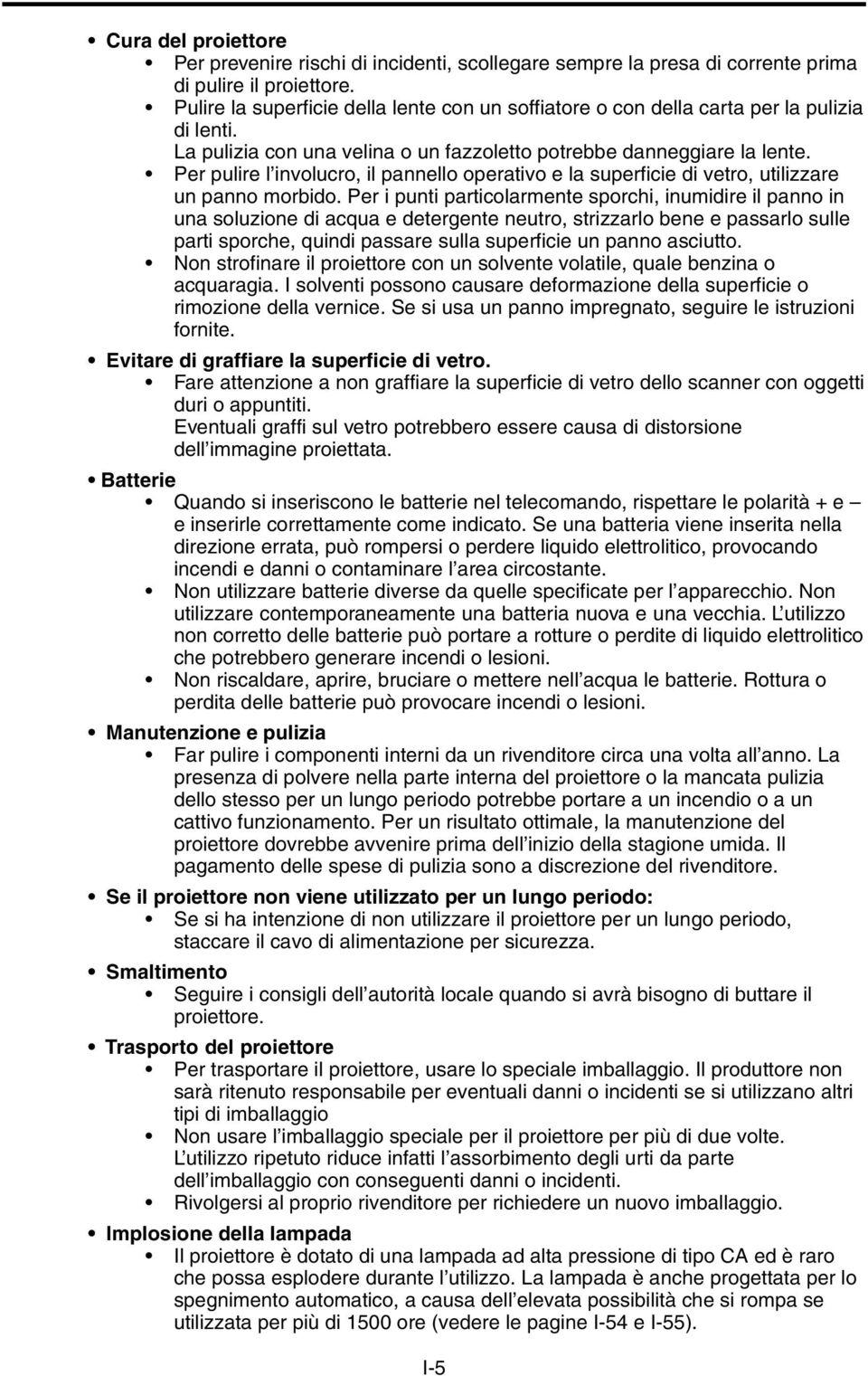 Per pulire l involucro, il pannello operativo e la superficie di vetro, utilizzare un panno morbido.