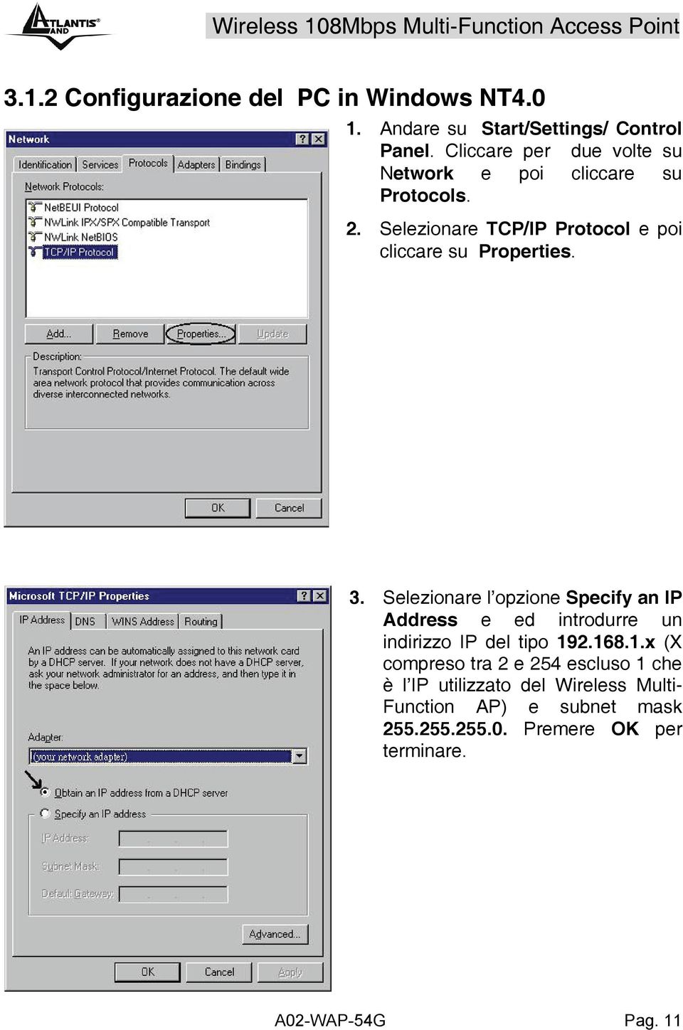 Selezionare TCP/IP Protocol e poi cliccare su Properties. 3.