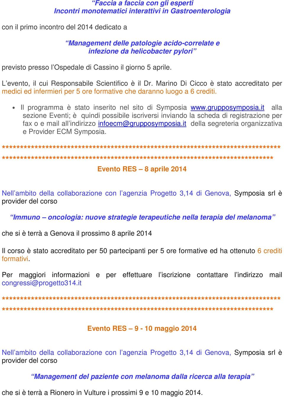 Marino Di Cicco è stato accreditato per medici ed infermieri per 5 ore formative che daranno luogo a 6 crediti. Il programma è stato inserito nel sito di Symposia www.grupposymposia.