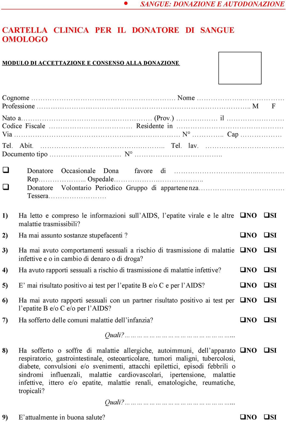 1) Ha letto e compreso le informazioni sull AIDS, l epatite virale e le altre malattie trasmissibili? 2) Ha mai assunto sostanze stupefacenti?