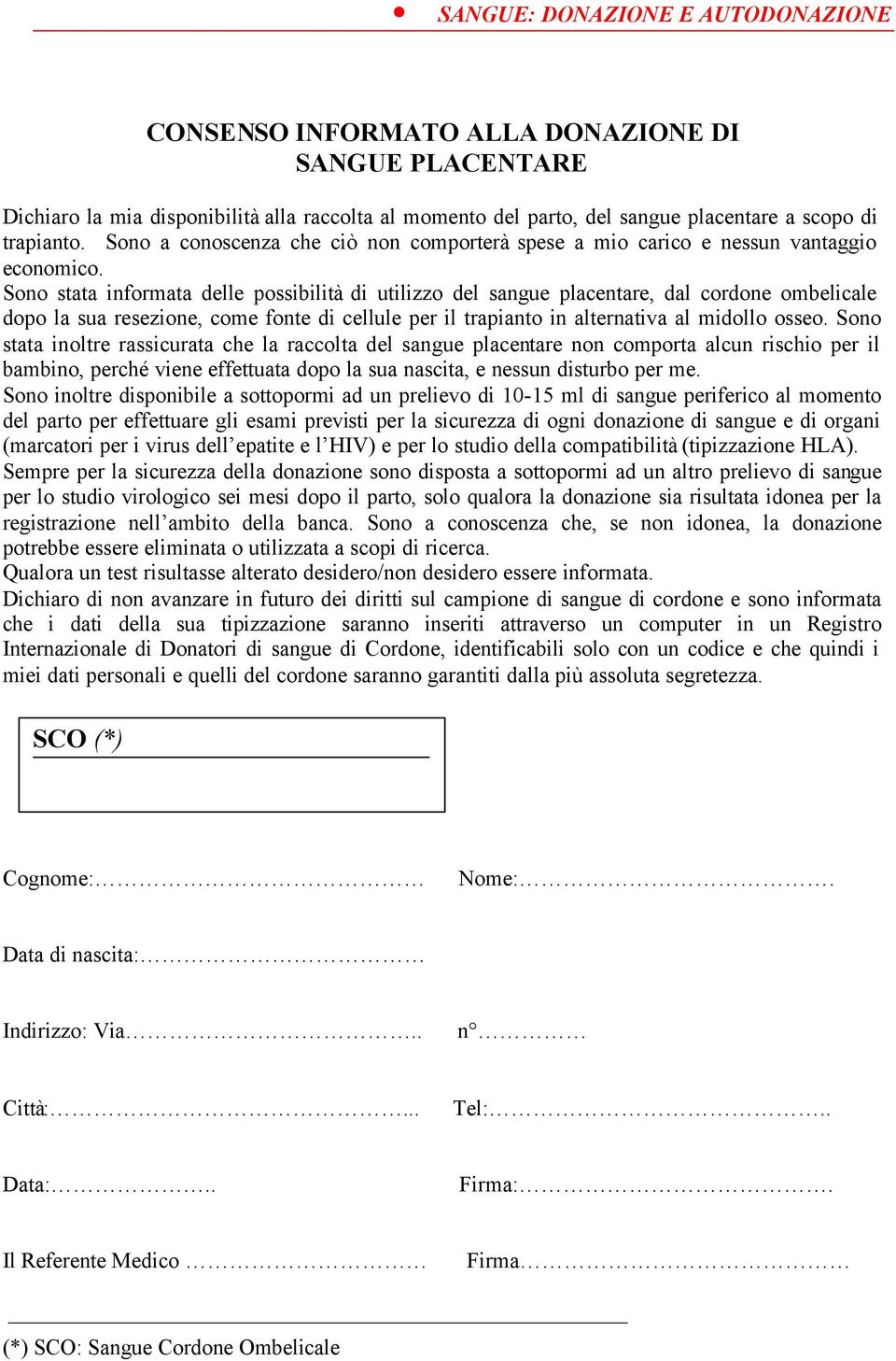 Sono stata informata delle possibilità di utilizzo del sangue placentare, dal cordone ombelicale dopo la sua resezione, come fonte di cellule per il trapianto in alternativa al midollo osseo.