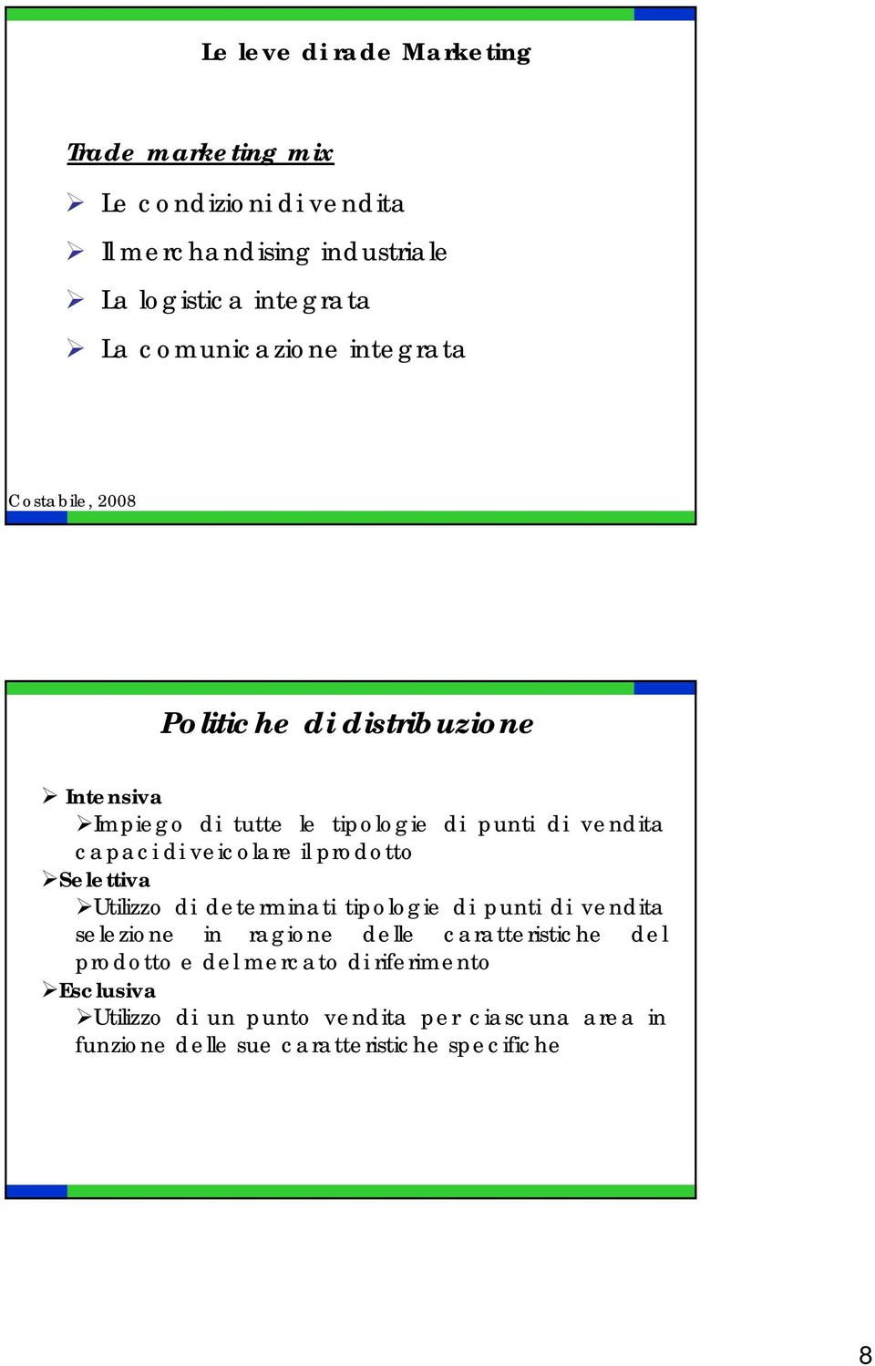 il prodotto Selettiva Utilizzo di determinati tipologie di punti di vendita selezione in ragione delle caratteristiche del prodotto