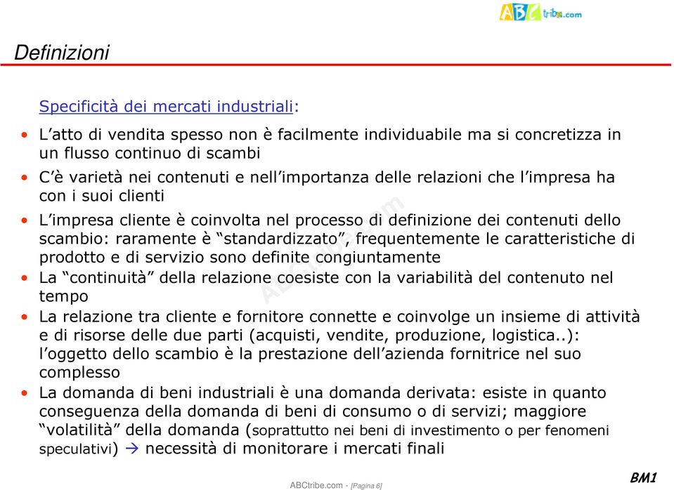 caratteristiche di prodotto e di servizio sono definite congiuntamente La continuità della relazione coesiste con la variabilità del contenuto nel tempo La relazione tra cliente e fornitore connette