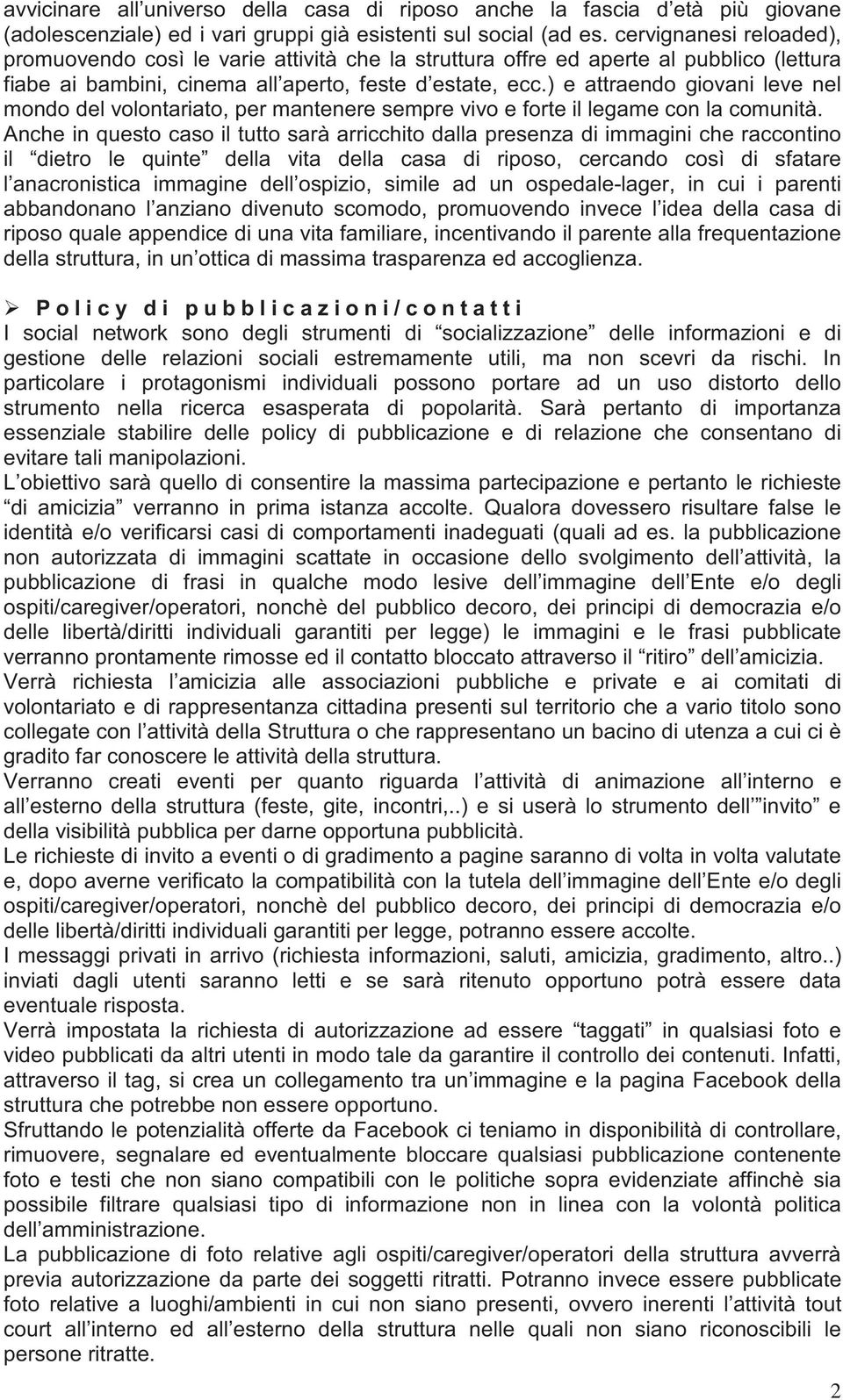 ) e attraendo giovani leve nel mondo del volontariato, per mantenere sempre vivo e forte il legame con la comunità.