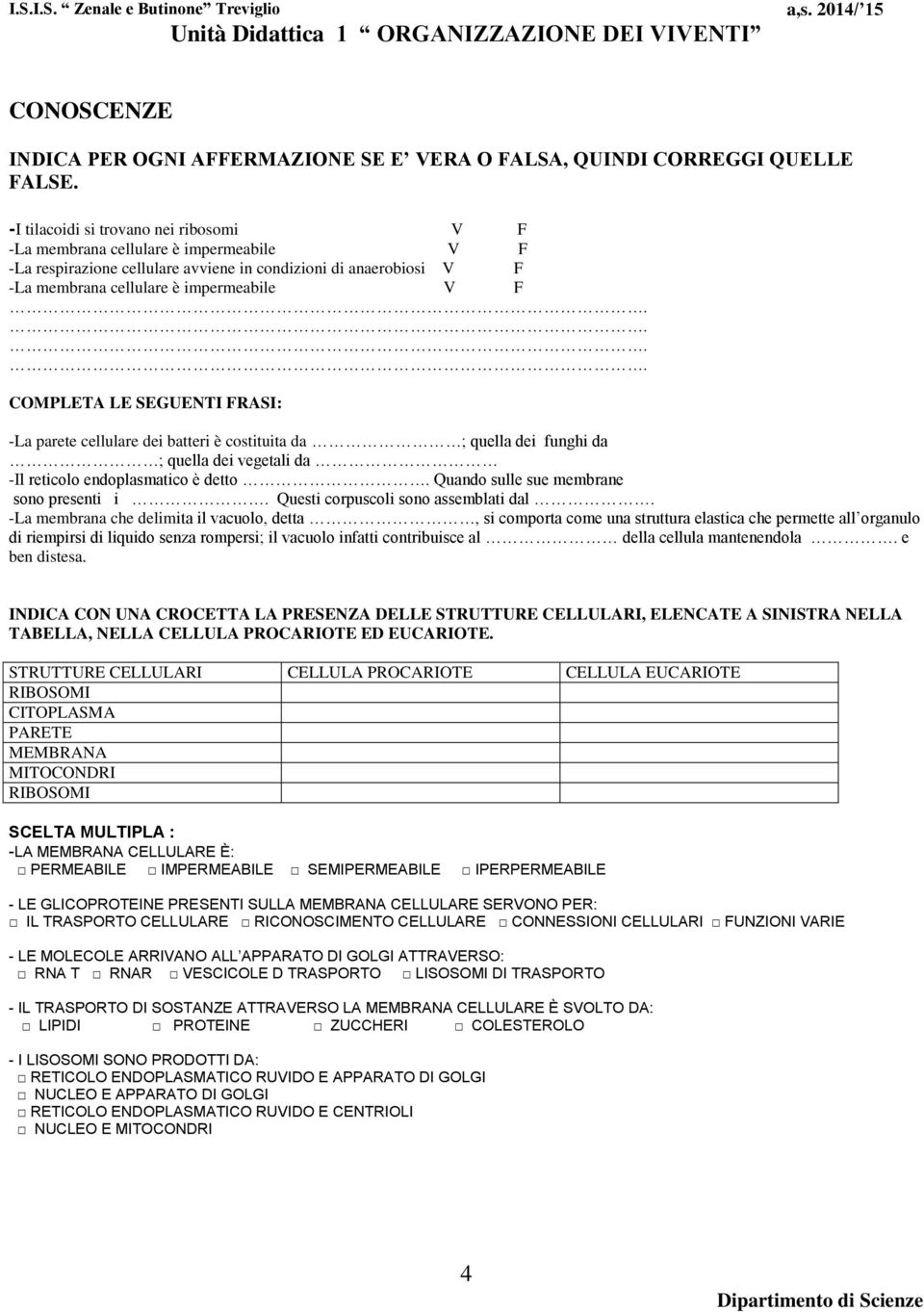 ... COMPLETA LE SEGUENTI FRASI: -La parete cellulare dei batteri è costituita da ; quella dei funghi da ; quella dei vegetali da -Il reticolo endoplasmatico è detto.