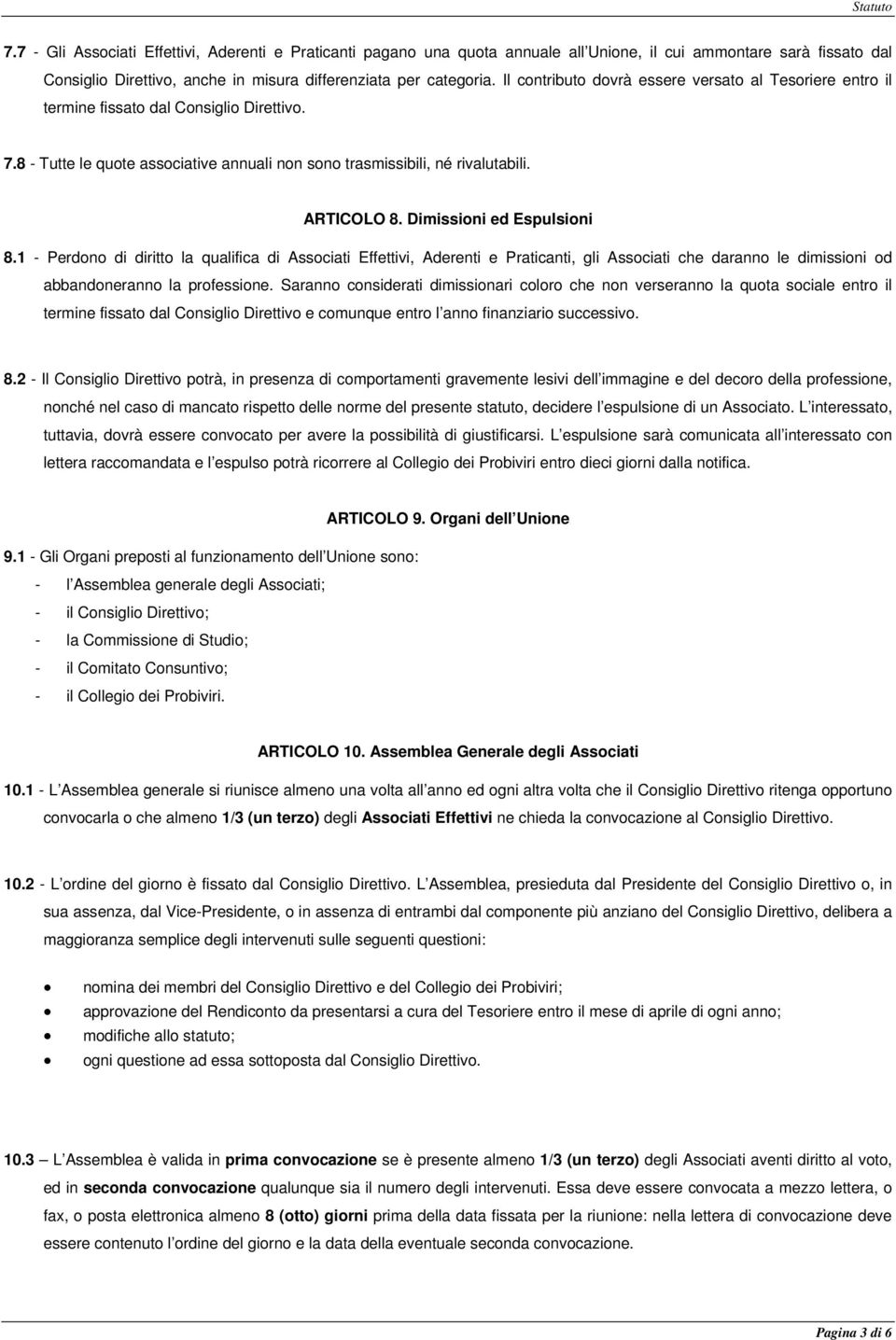 Dimissioni ed Espulsioni 8.1 - Perdono di diritto la qualifica di Associati Effettivi, Aderenti e Praticanti, gli Associati che daranno le dimissioni od abbandoneranno la professione.