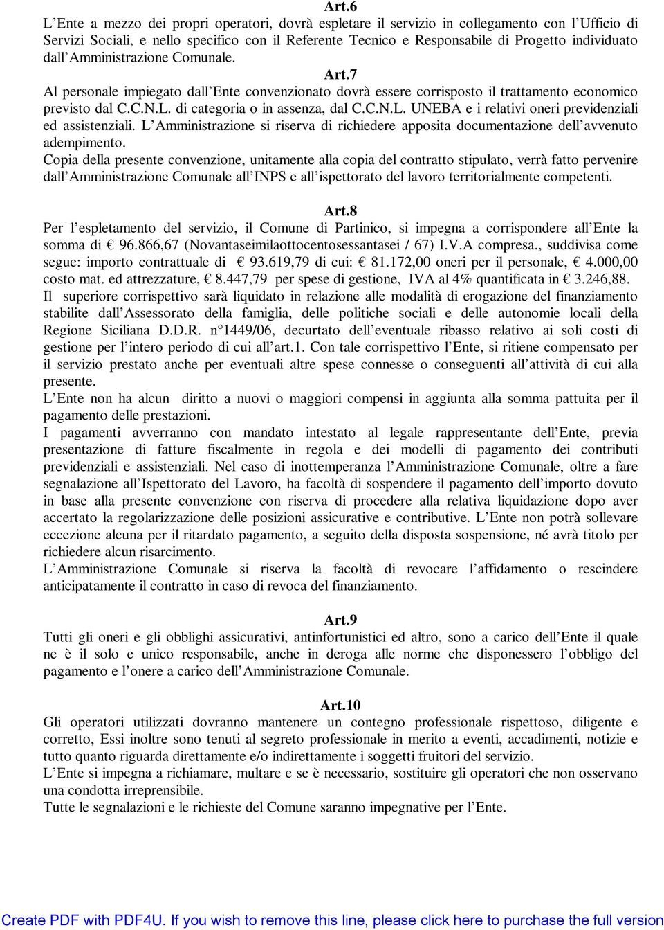 di categoria o in assenza, dal C.C.N.L. UNEBA e i relativi oneri previdenziali ed assistenziali. L Amministrazione si riserva di richiedere apposita documentazione dell avvenuto adempimento.