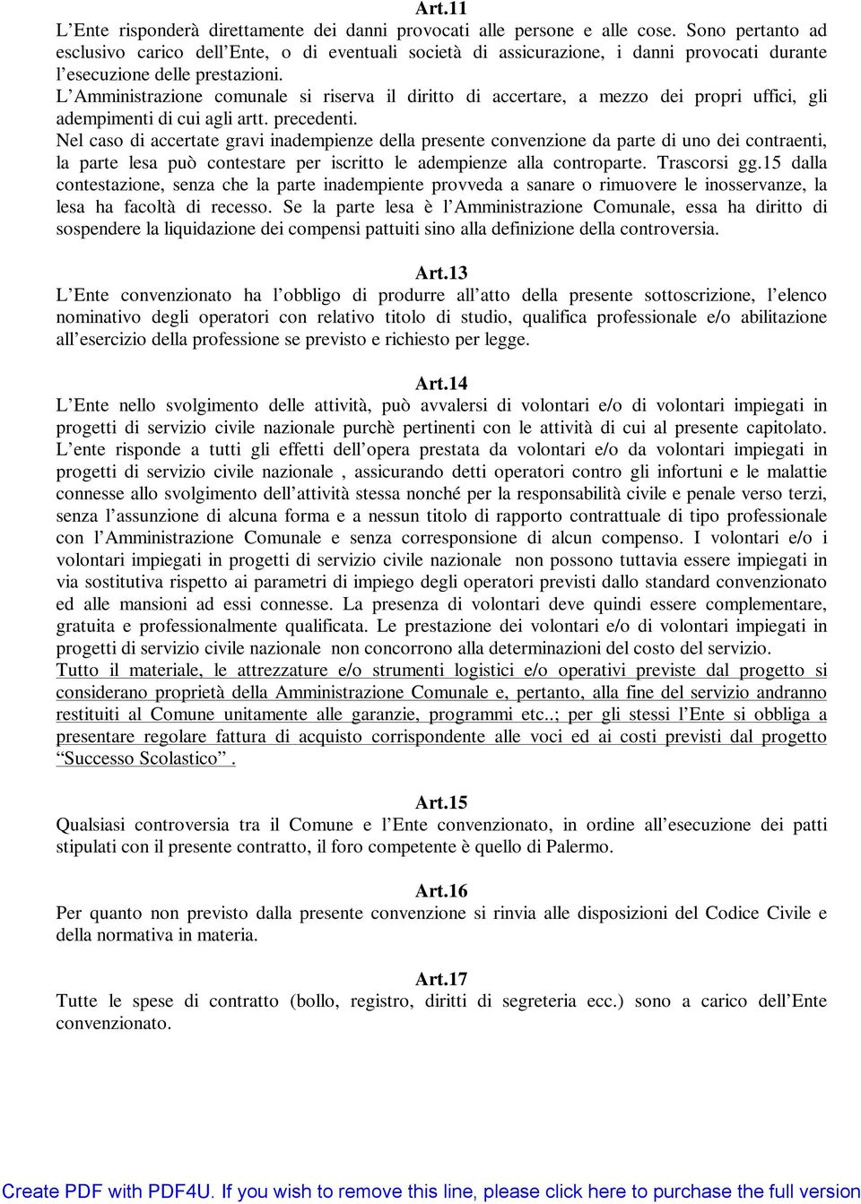 L Amministrazione comunale si riserva il diritto di accertare, a mezzo dei propri uffici, gli adempimenti di cui agli artt. precedenti.