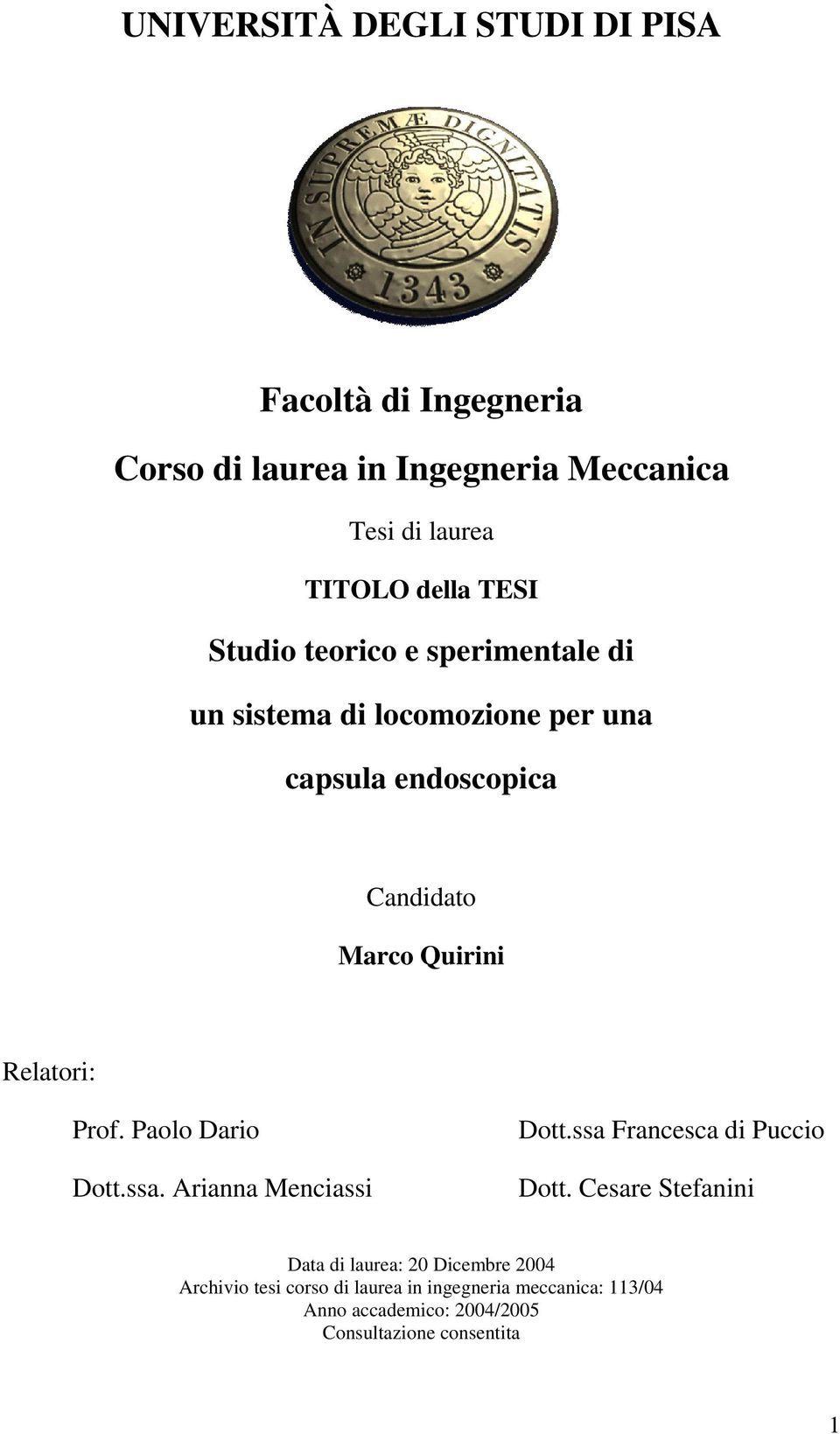 Relatori: Prof. Paolo Dario Dott.ssa. Arianna Menciassi Dott.ssa Francesca di Puccio Dott.