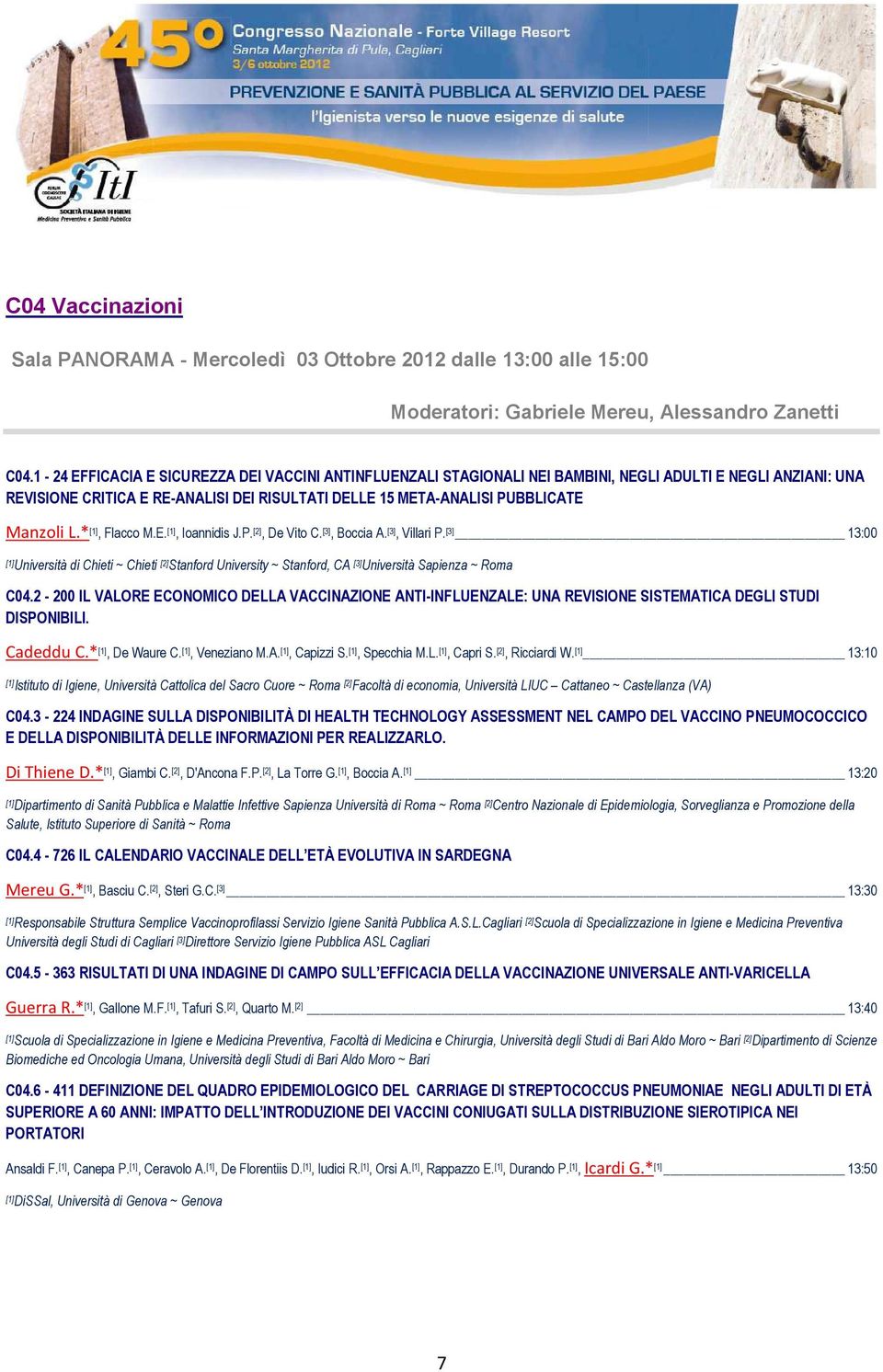 *, Flacco M.E., Ioannidis J.P. [2], De Vito C. [3], Boccia A. [3], Villari P. [3] 13:00 Università di Chieti ~ Chieti [2] Stanford University ~ Stanford, CA [3] Università Sapienza ~ Roma C04.