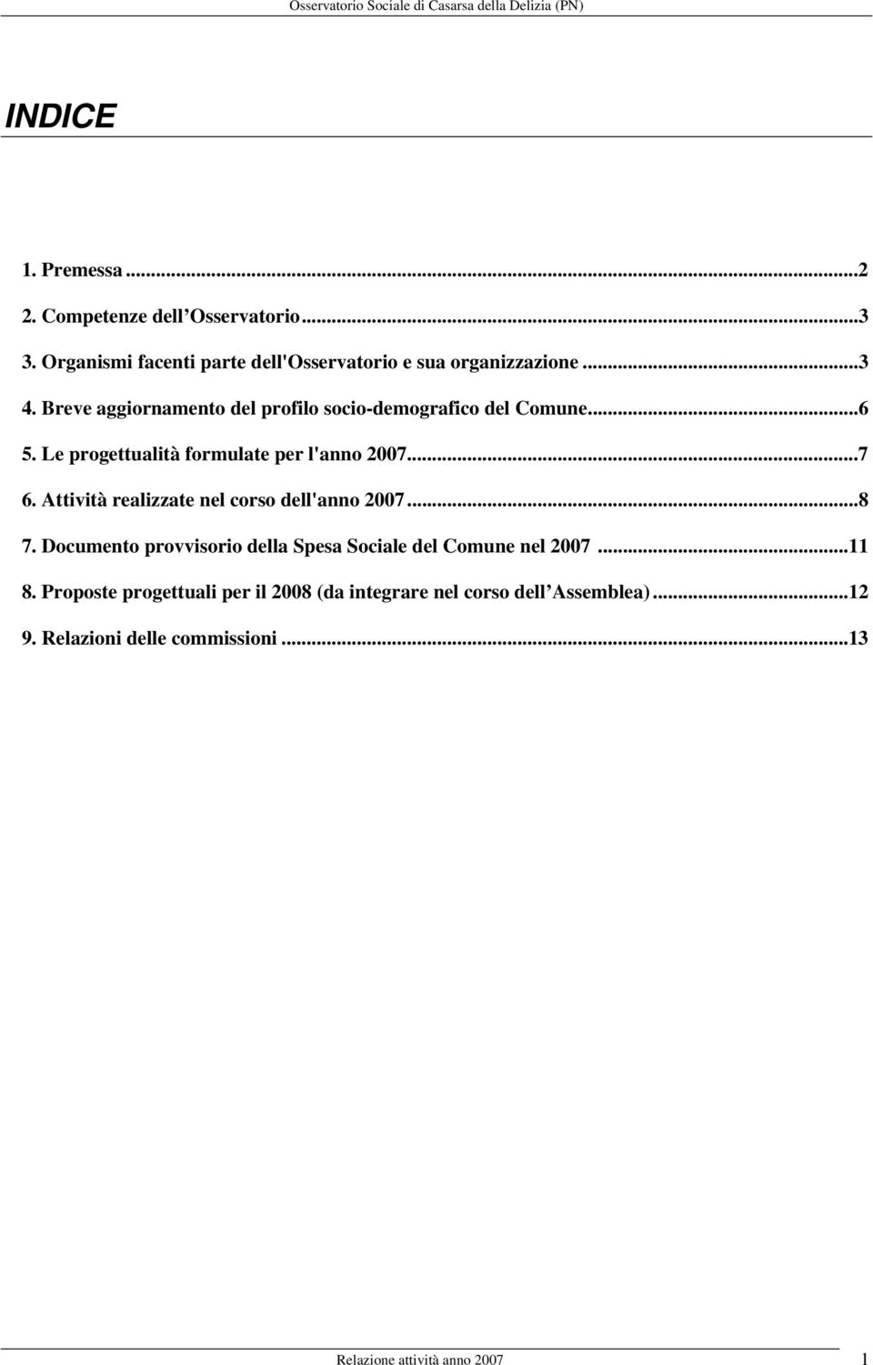 Attività realizzate nel corso dell'anno 2007...8 7. Documento provvisorio della Spesa Sociale del Comune nel 2007...11 8.