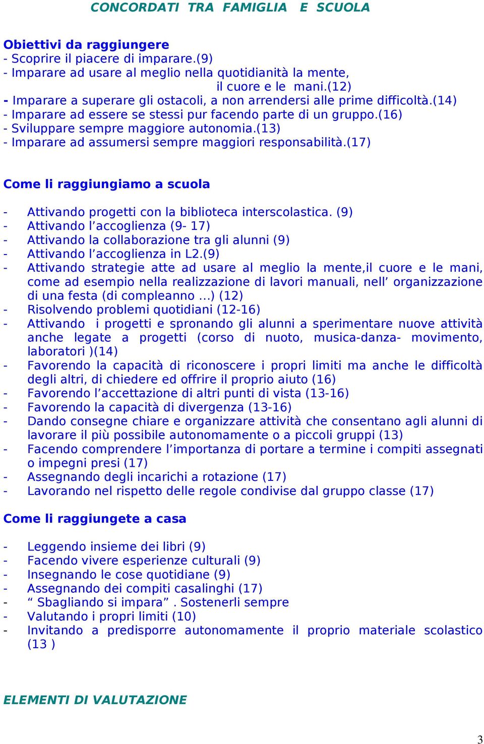 (13) - Imparare ad assumersi sempre maggiori responsabilità.(17) Come li raggiungiamo a scuola - Attivando progetti con la biblioteca interscolastica.