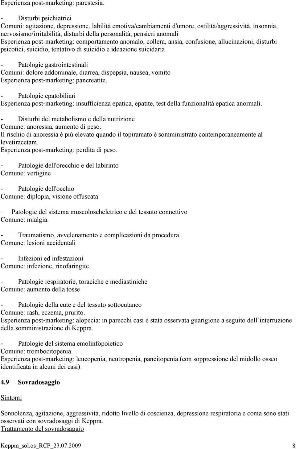 Esperienza post-marketing: comportamento anomalo, collera, ansia, confusione, allucinazioni, disturbi psicotici, suicidio, tentativo di suicidio e ideazione suicidaria - Patologie gastrointestinali