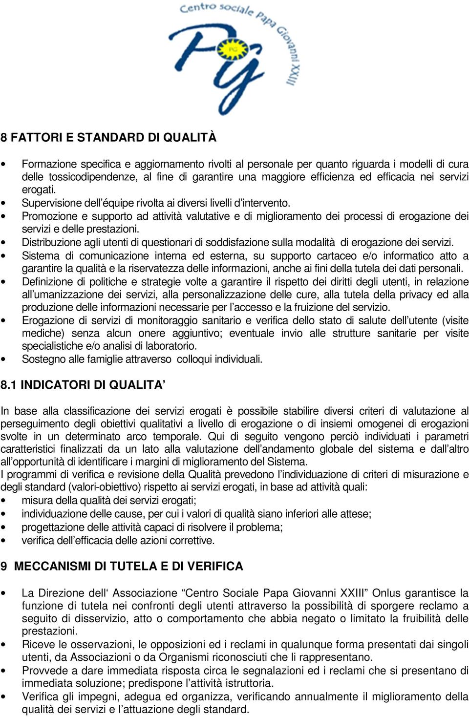 Promozione e supporto ad attività valutative e di miglioramento dei processi di erogazione dei servizi e delle prestazioni.