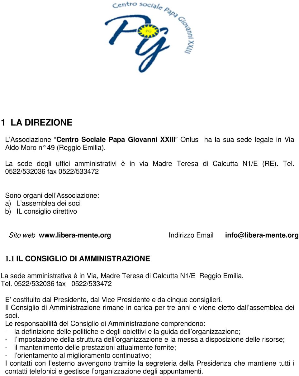 0522/532036 fax 0522/533472 Sono organi dell Associazione: a) L assemblea dei soci b) IL consiglio direttivo Sito web www.libera-mente.org Indirizzo Email info@libera-mente.org 1.