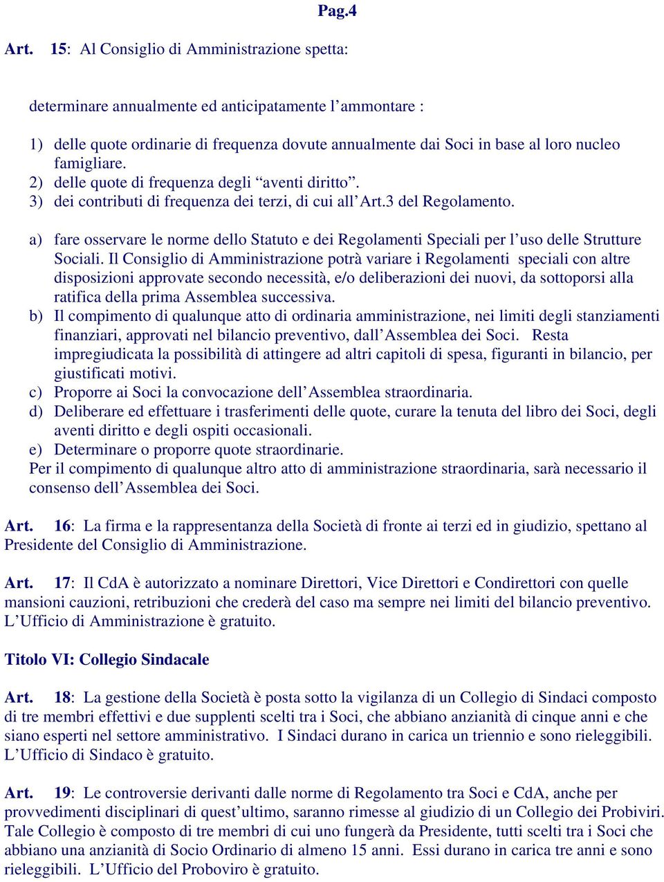 famigliare. 2) delle quote di frequenza degli aventi diritto. 3) dei contributi di frequenza dei terzi, di cui all Art.3 del Regolamento.