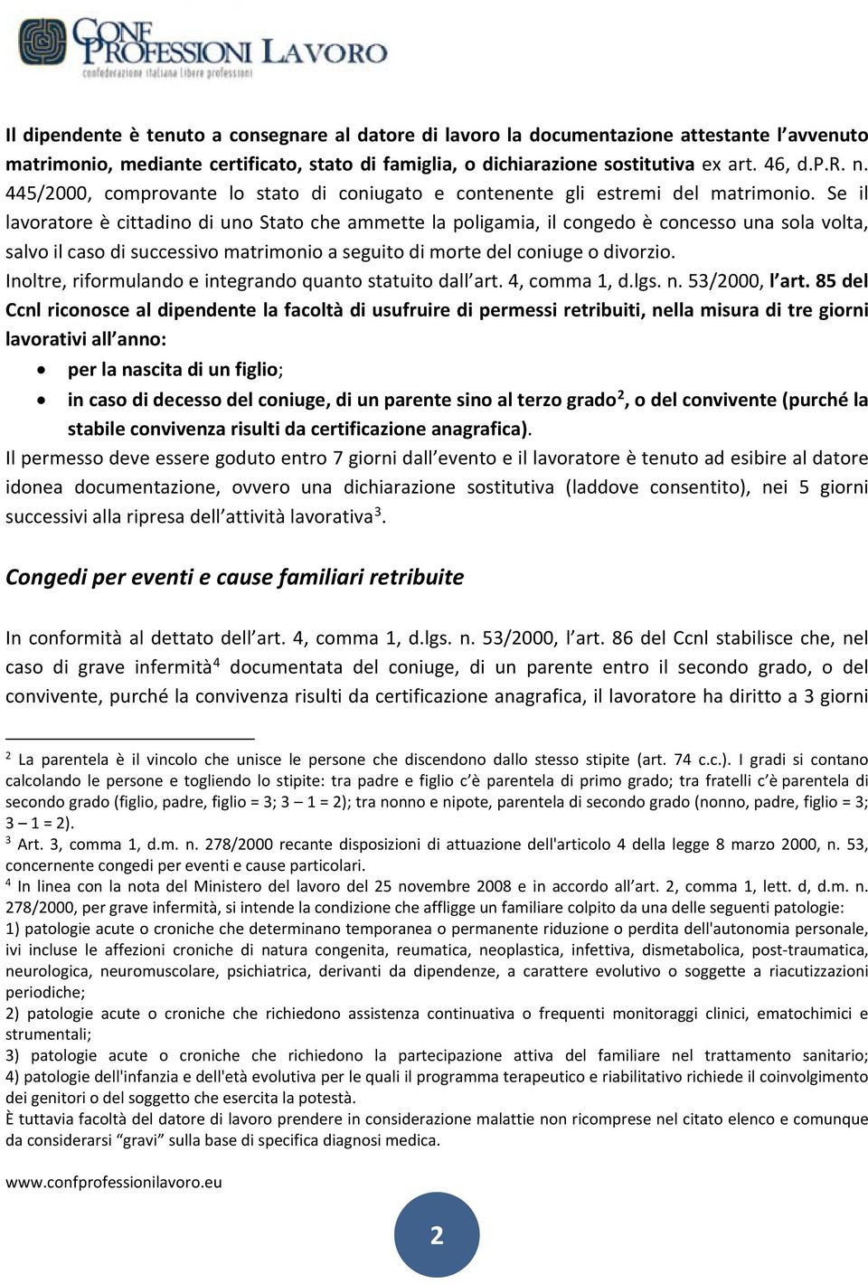 Se il lavoratore è cittadino di uno Stato che ammette la poligamia, il congedo è concesso una sola volta, salvo il caso di successivo matrimonio a seguito di morte del coniuge o divorzio.