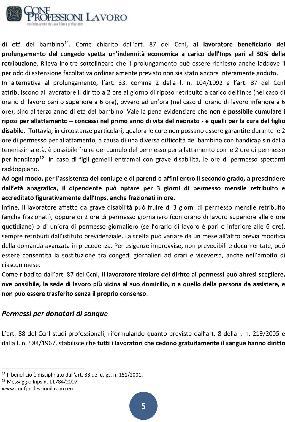 In alternativa al prolungamento, l art. 33, comma 2 della l. n. 104/1992 e l art.