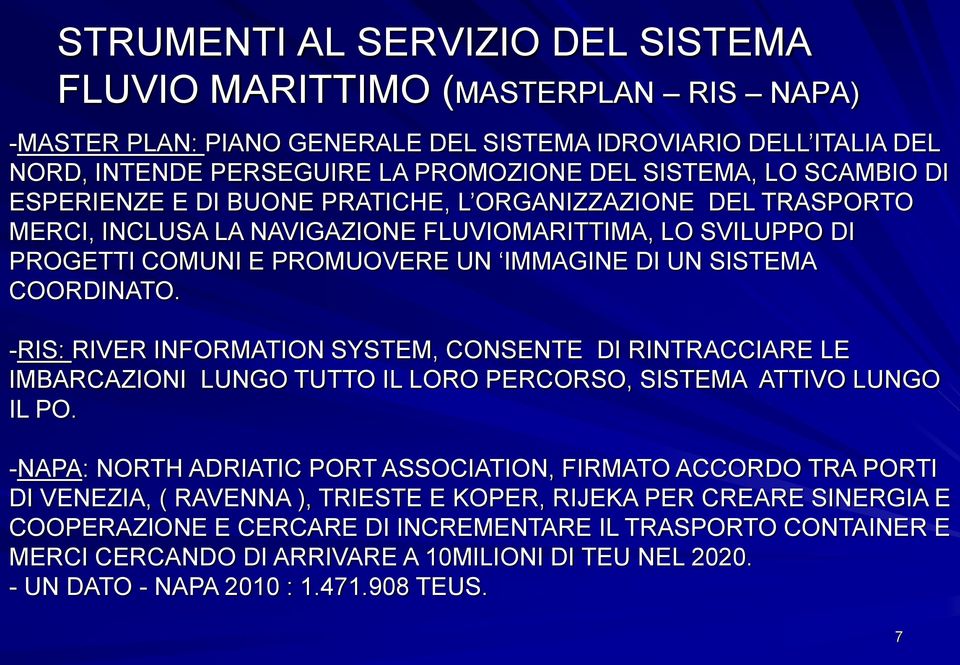 COORDINATO. -RIS: RIVER INFORMATION SYSTEM, CONSENTE DI RINTRACCIARE LE IMBARCAZIONI LUNGO TUTTO IL LORO PERCORSO, SISTEMA ATTIVO LUNGO IL PO.