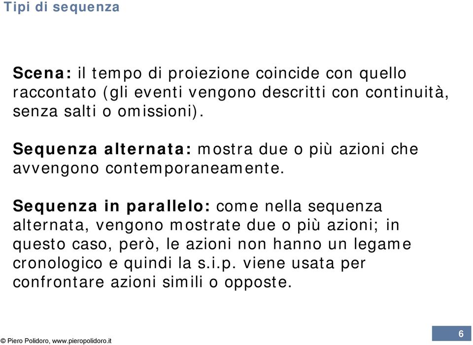 Sequenza alternata: mostra due o più azioni che avvengono contemporaneamente.