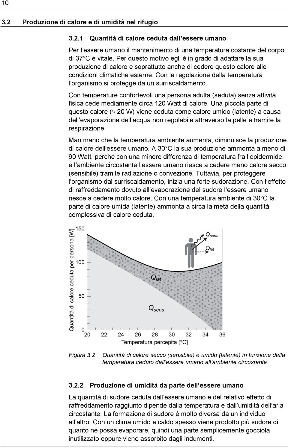 Con la regolazione della temperatura l organismo si protegge da un surriscaldamento.