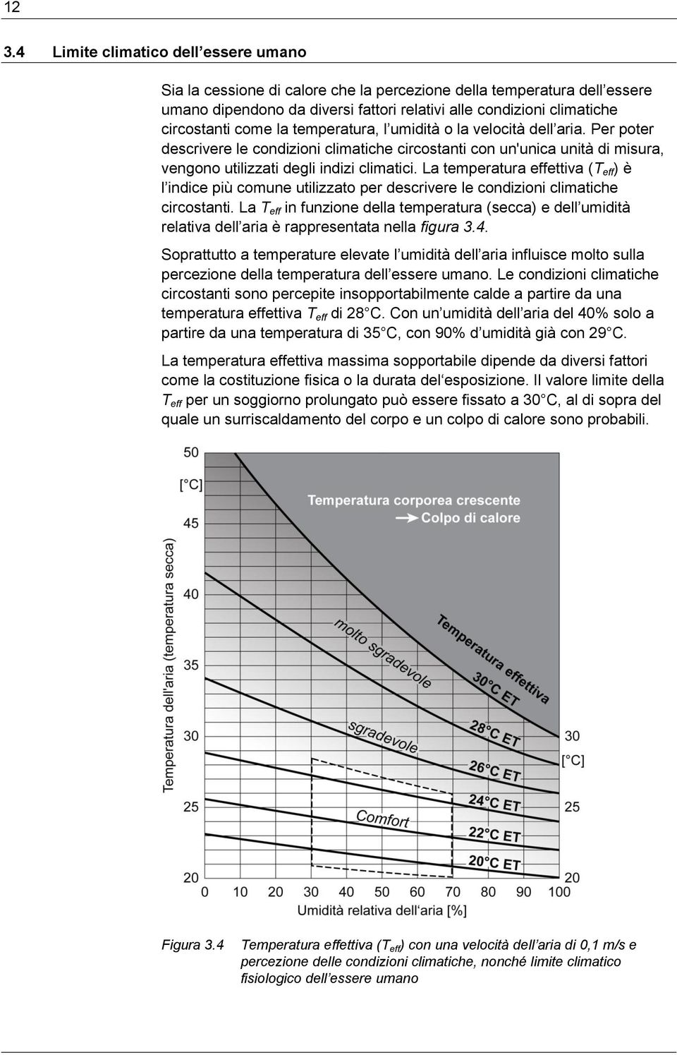 La temperatura effettiva (T eff ) è l indice più comune utilizzato per descrivere le condizioni climatiche circostanti.