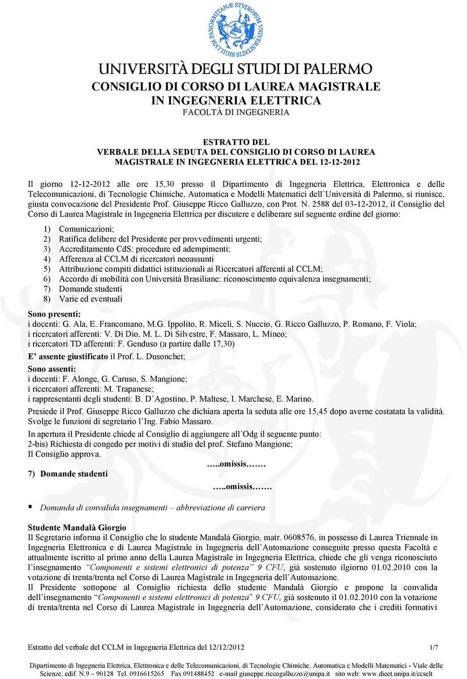 2588 del 03-12-2012, il Consiglio del Corso di Laurea Magistrale in Ingegneria Elettrica per discutere e deliberare sul seguente ordine del giorno: 1) Comunicazioni; 2) Ratifica delibere del