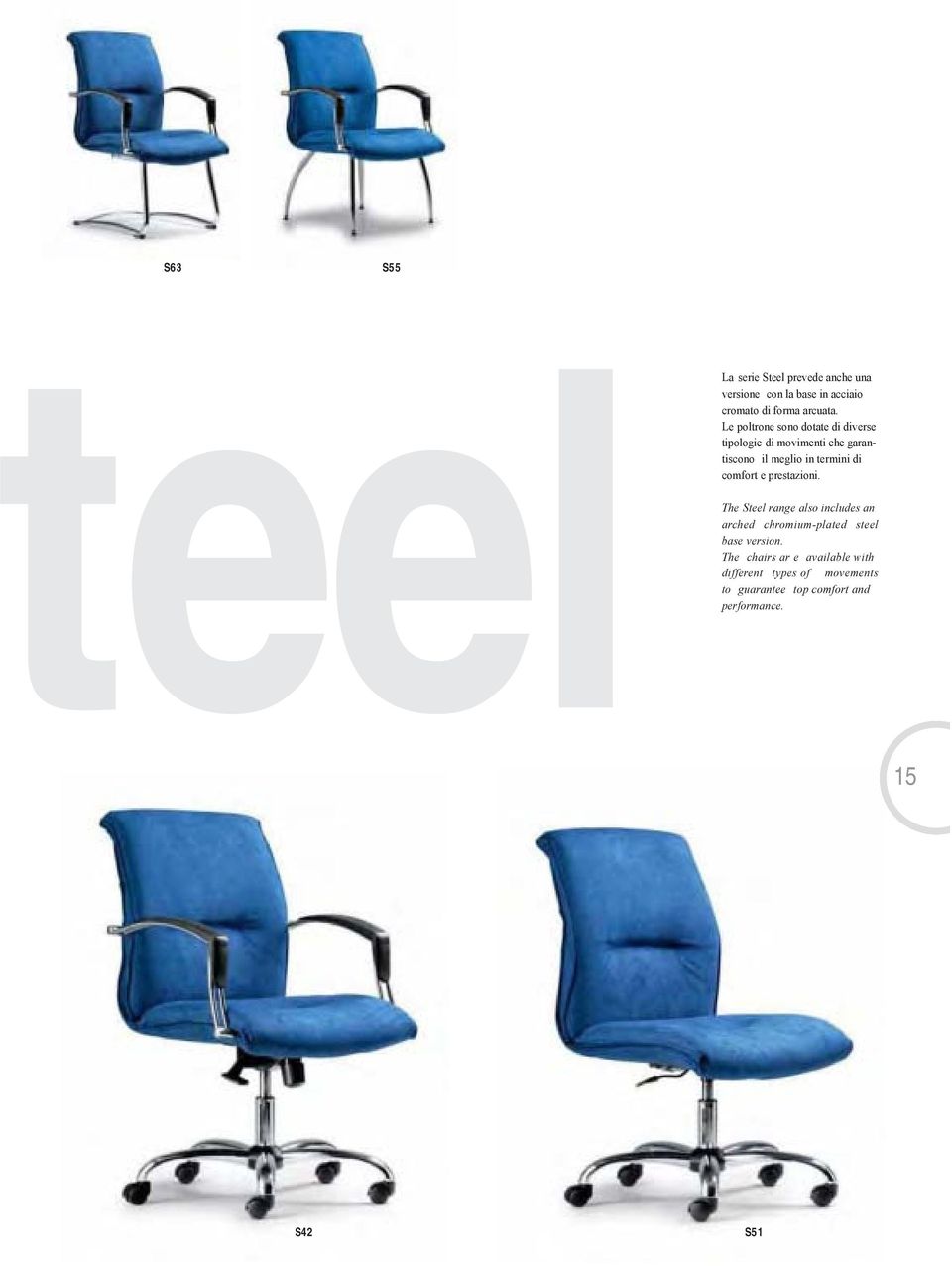 comfort e prestazioni. The Steel range also includes an arched chromium-plated steel base version.