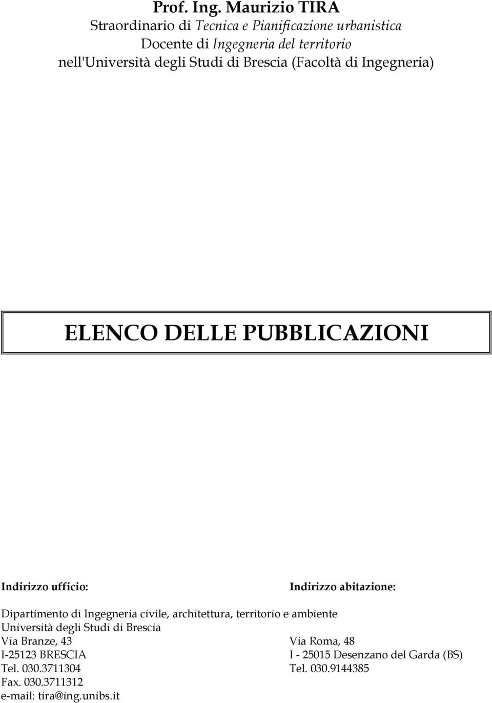 Studi di Brescia (Facoltà di Ingegneria) ELENCO DELLE PUBBLICAZIONI Indirizzo ufficio: Indirizzo abitazione: Dipartimento di