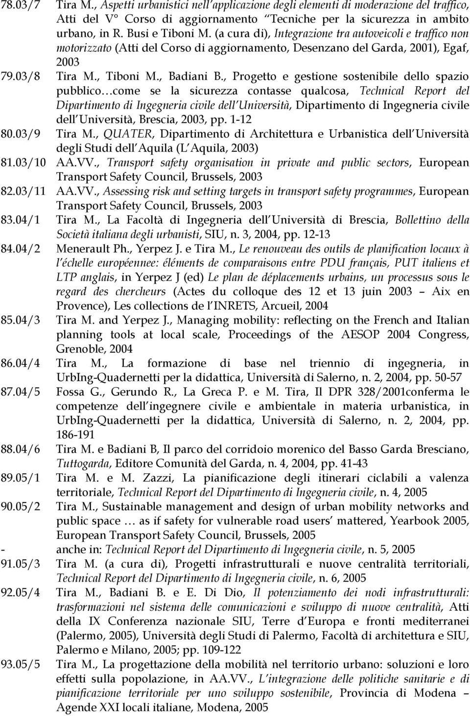 , Progetto e gestione sostenibile dello spazio pubblico come se la sicurezza contasse qualcosa, Technical Report del Dipartimento di Ingegneria civile dell Università, Dipartimento di Ingegneria