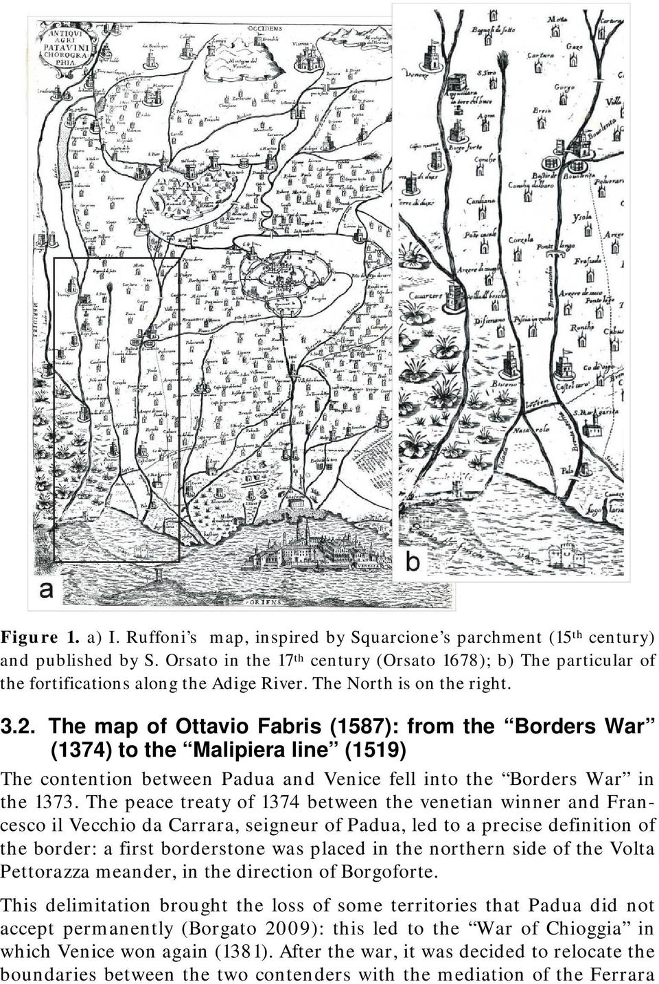 The map of Ottavio Fabris (1587): from the Borders War (1374) to the Malipiera line (1519) The contention between Padua and Venice fell into the Borders War in the 1373.